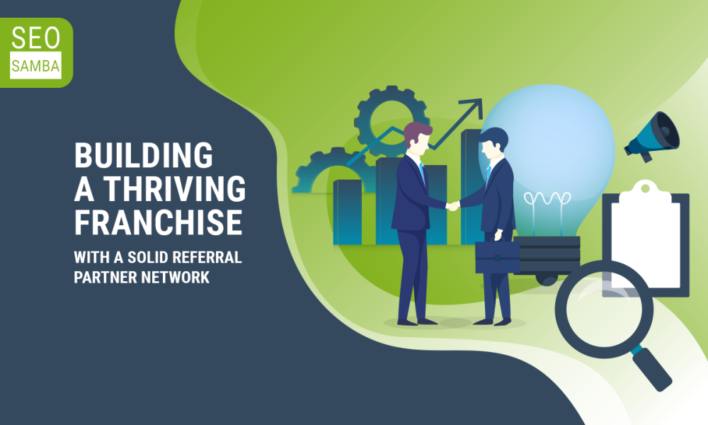 The Necessity of Establishing a Solid Referral Partner Network For Your Franchise